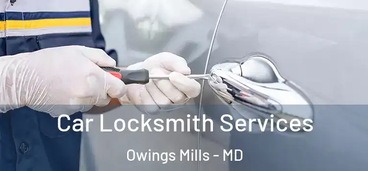 Car Locksmith Services Owings Mills - MD